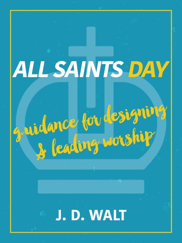 All Saints Day: Guidance for Designing and Leading Worship - Seedbed