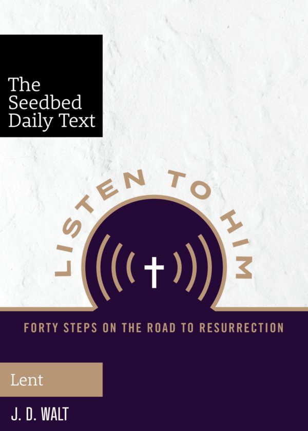 Listen to Him: 40 Steps on the Road to Resurrection (The Seedbed Daily Text: Luke for Lent) - Seedbed