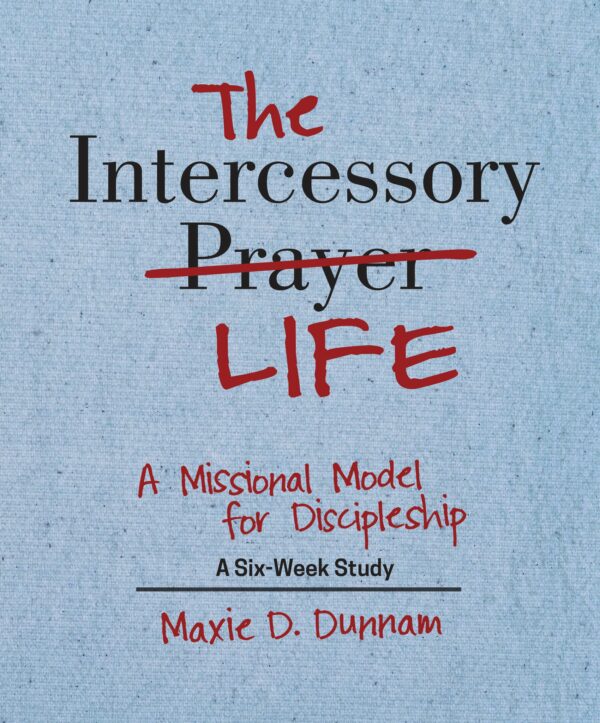 The Intercessory Life: A Missional Model for Discipleship - Seedbed