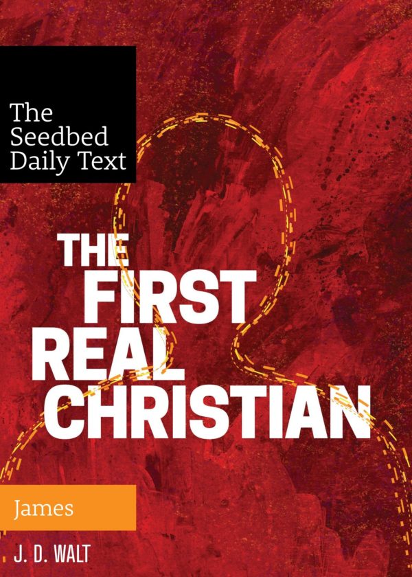 The First Real Christian (The Seedbed Daily Text: James) - Seedbed