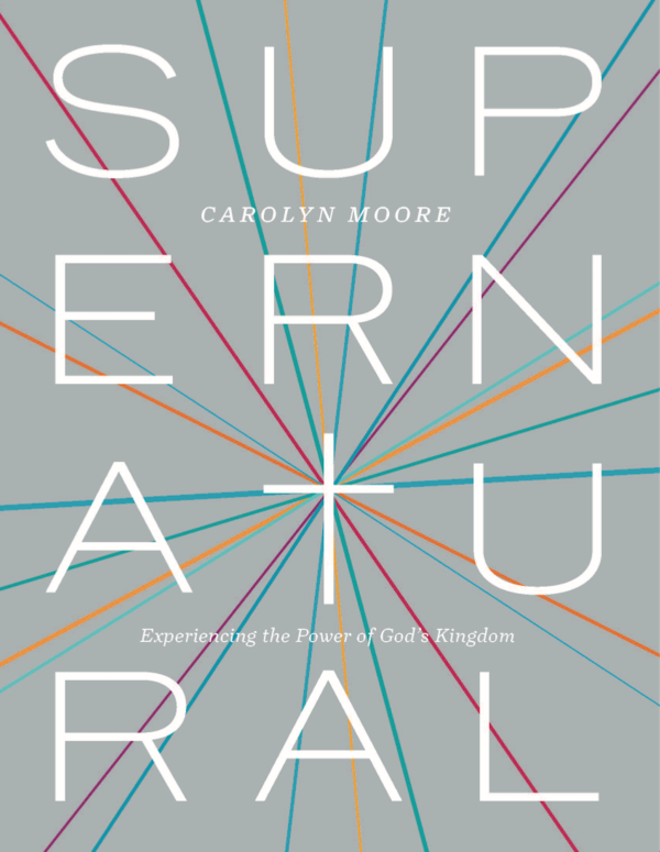 Supernatural: Experiencing the Power of God???s Kingdom - Seedbed