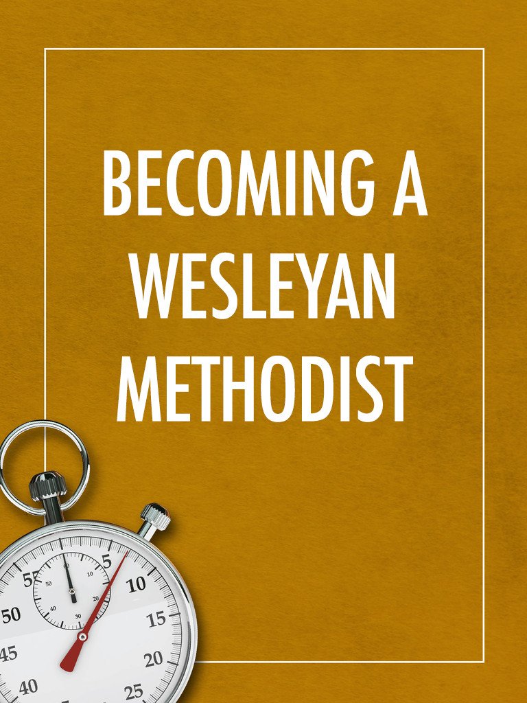 How I Became a Wesleyan Methodist - Seedbed
