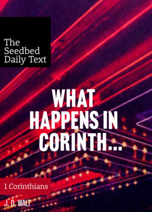 What Happens in Corinth (The Seedbed Daily Text: 1 Corinthians)
