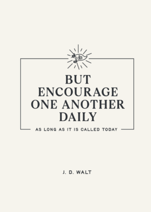 But Encourage One Another Daily