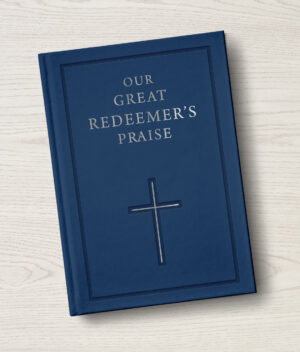 Our Great Redeemer’s Praise: A Hymnal for All God’s People