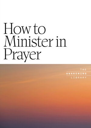 Awakening Library: How to Minister in Prayer