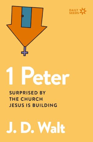 1 Peter: Surprised by the Church Jesus is Building (Daily Seeds)
