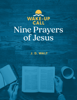 Nine Prayers of Jesus (A Wake-Up Call mini-series)