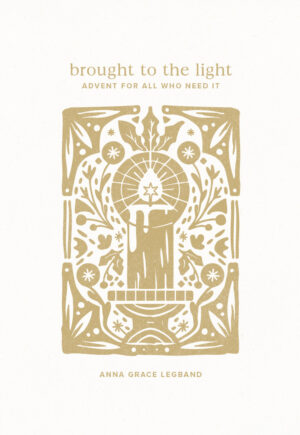 Brought to the Light: Advent for All Who Need It