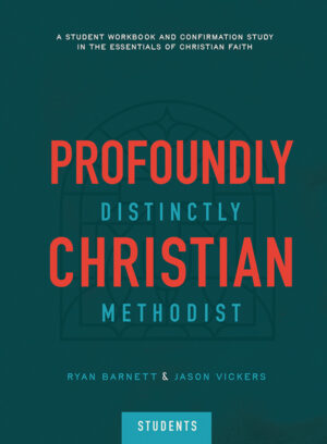 Profoundly Christian, Distinctly Methodist - Student Study