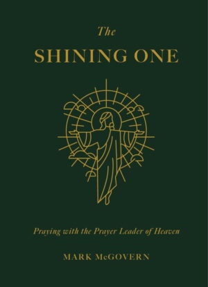 The Shining One: Praying with the Prayer Leader of Heaven