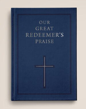 Our Great Redeemer’s Praise: A Hymnal for All God’s People