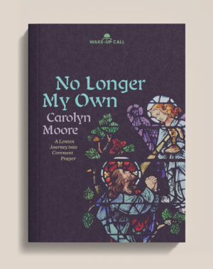 No Longer My Own: A Lenten Journey into Covenant Prayer
