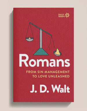 Romans: From Sin Management to Love Unleashed (Daily Seeds)