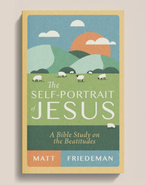 The Self-Portrait of Jesus: A Bible Study on the Beatitudes